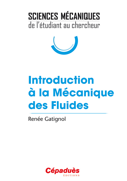 INTRODUCTION A LA MECANIQUE DES FLUIDES - SCIENCES MECANIQUES : DE L´ETUDIANT AU CHERCHEUR