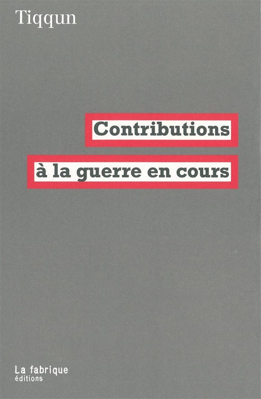 TIQQUN - CONTRIBUTIONS A LA GUERRE EN COURS