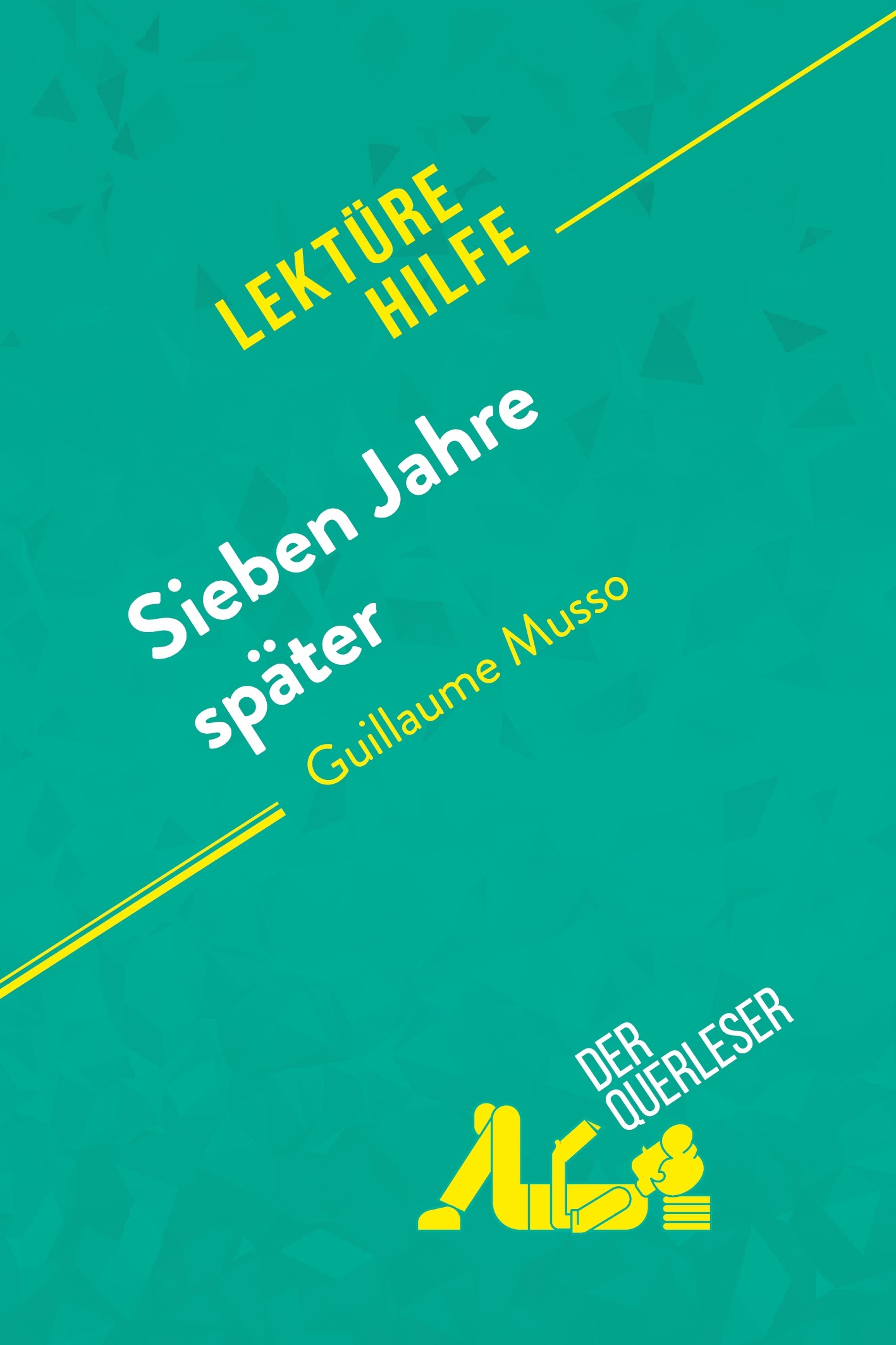 SIEBEN JAHRE SPATER VON GUILLAUME MUSSO (LEKTUREHILFE) - DETAILLIERTE ZUSAMMENFASSUNG, PERSONENANALY