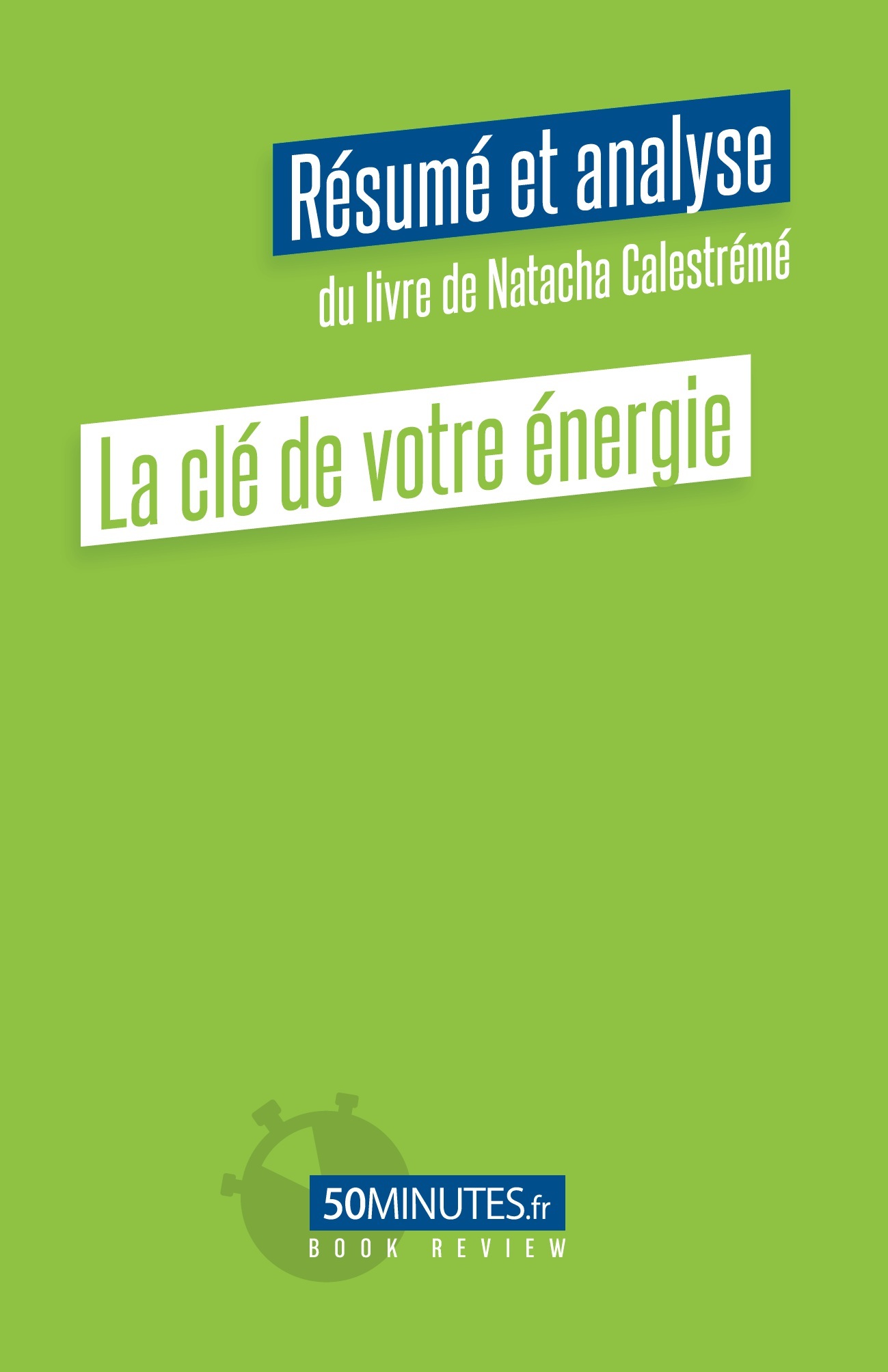 CLE DE VOTRE ENERGIE (RESUME ET ANALYSE DU LIVRE DE NATACHA CALESTREME)