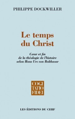 TEMPS DU CHRIST. COEUR ET FIN DE LA THEOLOGIE DE L´HISTOIRE SELON HANS URS VON BALTHASAR