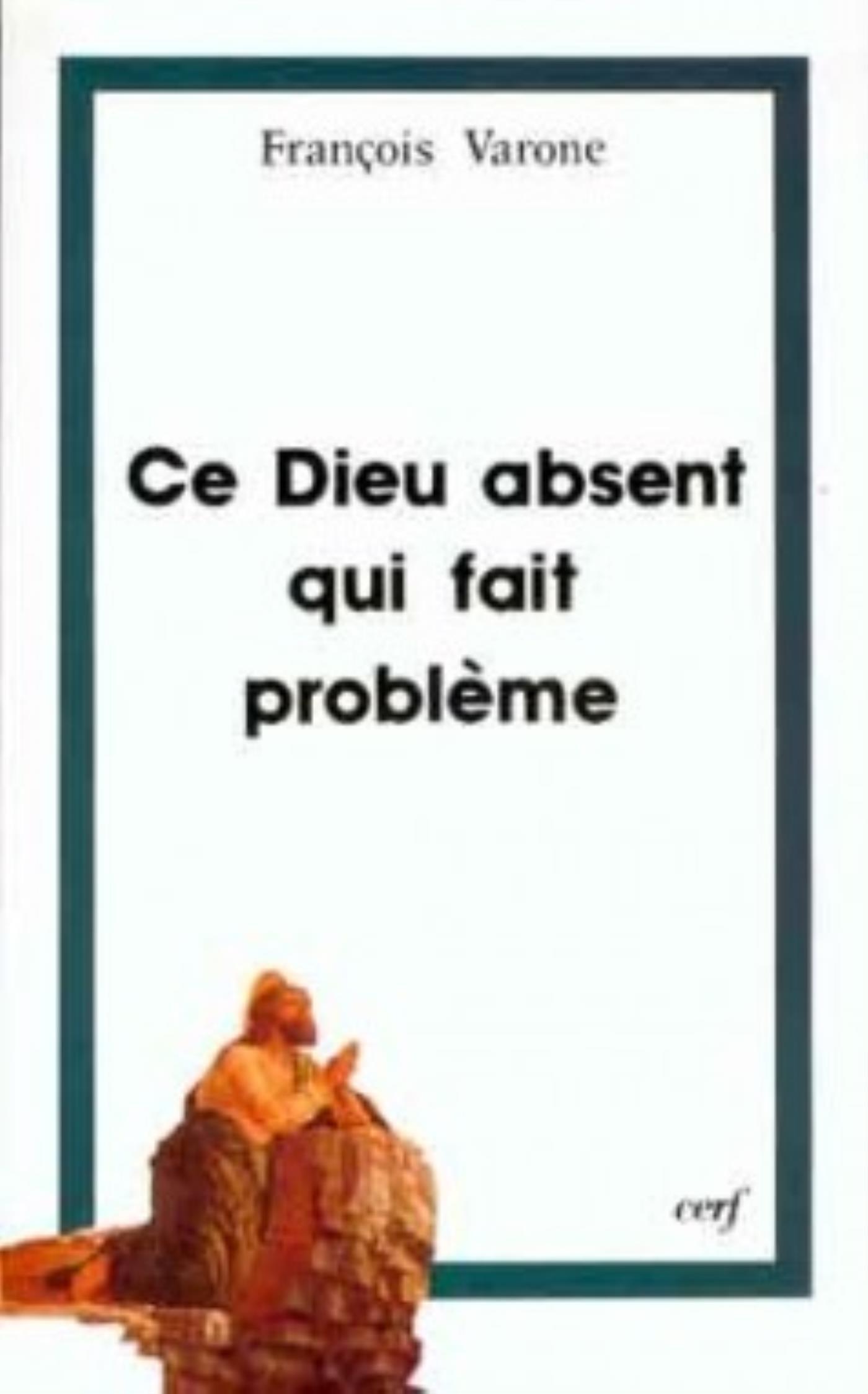 CE DIEU ABSENT QUI FAIT PROBLEME RELIGION ATHEISME ET FOI