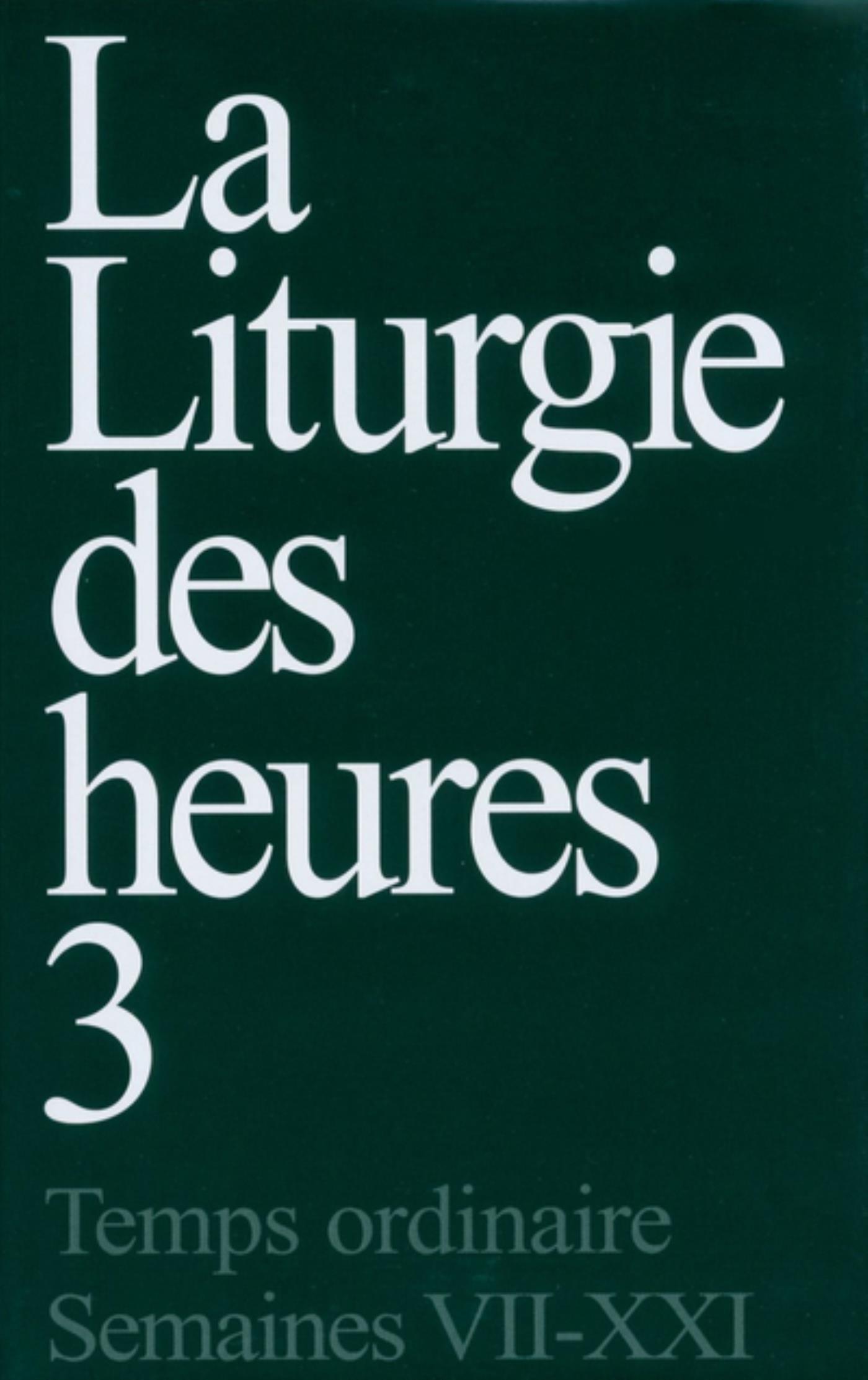 LITURGIE DES HEURES 3 TEMPS ORDINAIRE SEMAINES VII-XXI