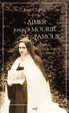 AIMER JUSQU'A MOURIR D'AMOUR THERESE DE LISIEUX ET LE MYSTERE PASCAL