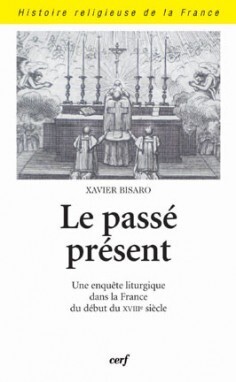 PASSE PRESENT. UNE ENQUETE LITURGIQUE DANS LA FRANCE DU DEBUT DU XVIIIE SIECLE