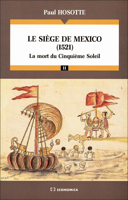 LESIEGE DE MEXICO, 1521 : LA MORT DU CINQUIEME SOLEIL