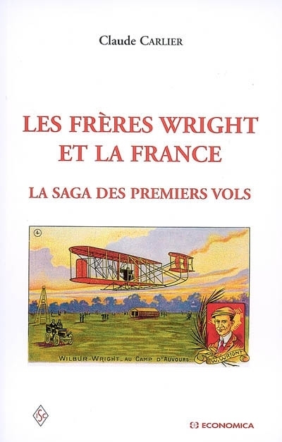 FRERES WRIGHT ET LA FRANCE, LA SAGA DES PREMIERS VOLS
