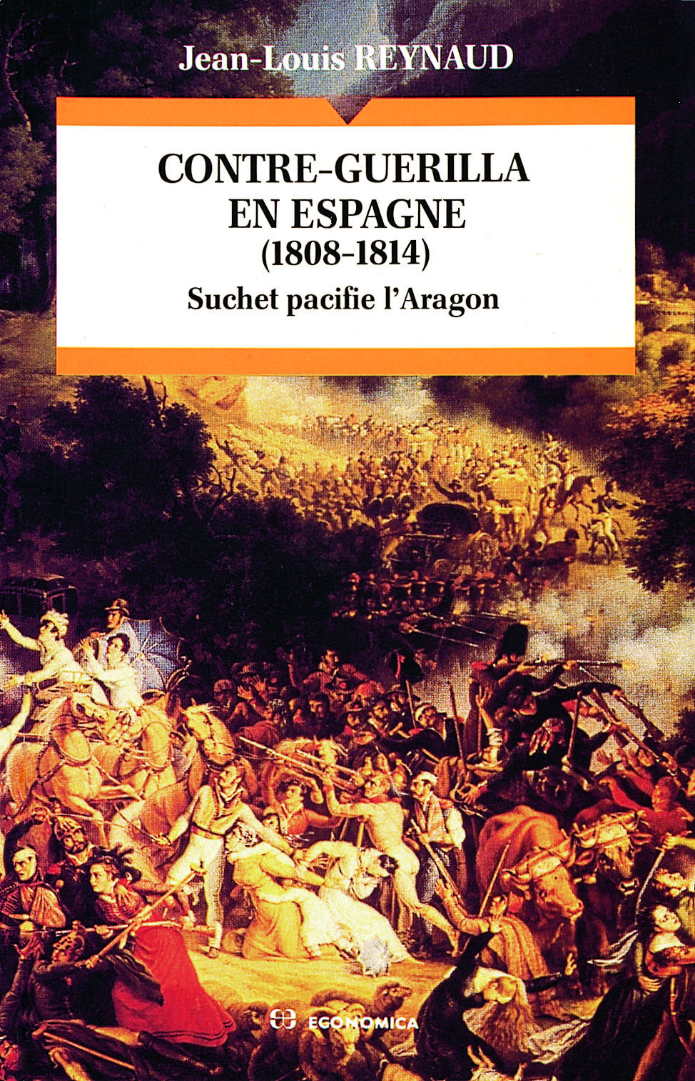 CONTRE - GUERILLA EN ESPAGNE, 1808-1814 : SUCHET PACIFIE L´ARAGON