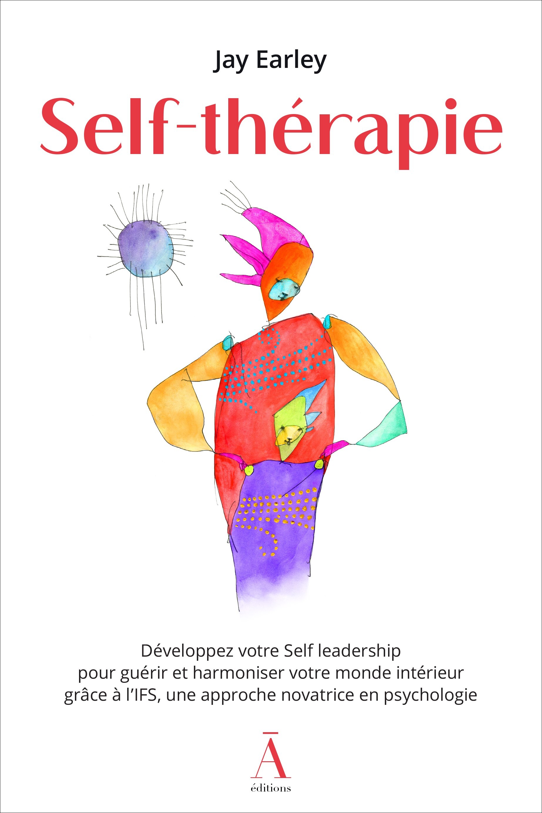 SELF-THERAPIE - DEVELOPPEZ VOTRE SELF LEADERSHIP POUR GUERIR ET HARMONISER VOTRE MONDE INTERIEUR GRA