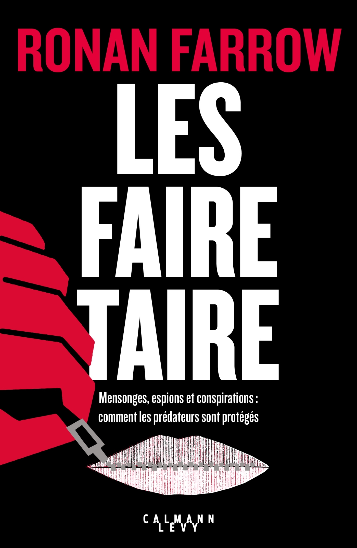 FAIRE TAIRE - MENSONGES, ESPIONS ET CONSPIRATIONS : COMMENT LES PREDATEURS SONT PROTEGES .
