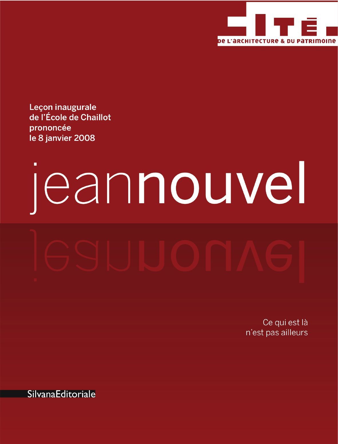 CE QUI EST LA N´EST PAS AILLEURS - LECON INAUGURALE DE L´ECOLE DE CHAILLOT PRONONCEE LE 8 JANVIER 20