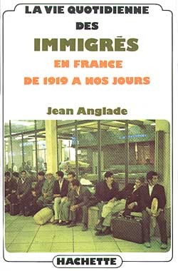 VIE QUOTIDIENNE DES IMMIGRES EN FRANCE DE 1919 A NOS JOURS