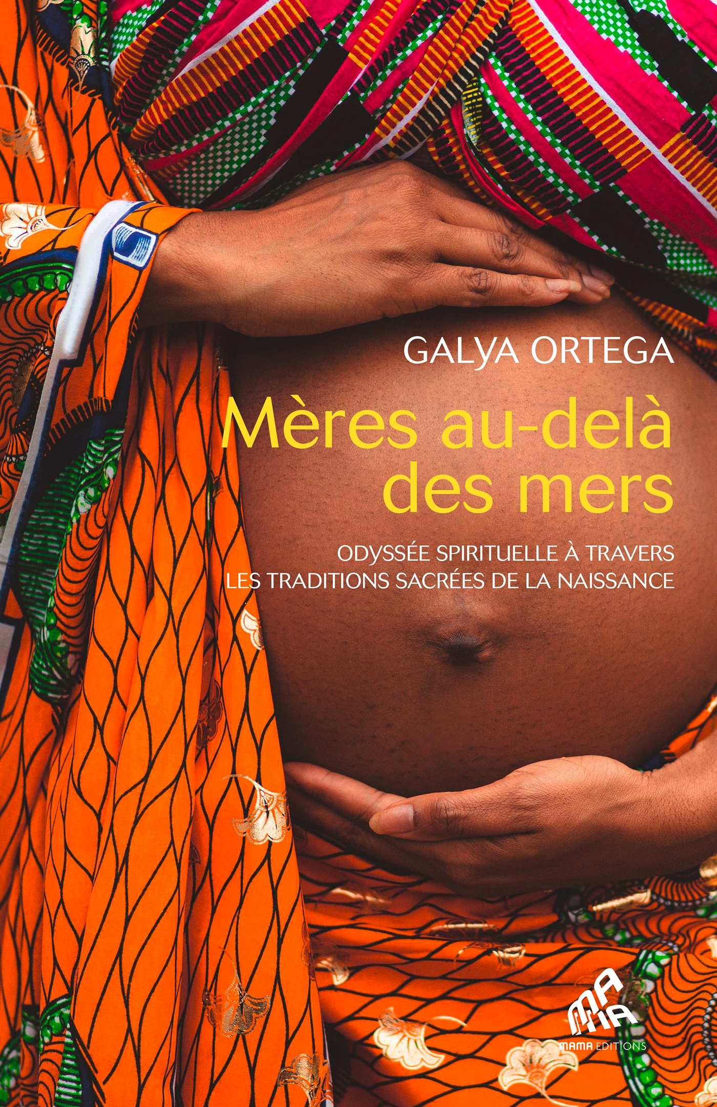 MERES AU-DELA DES MERS - ODYSSEE SPIRITUELLE A TRAVERS LES TRADITIONS SACREES DE LA NAISSANCE