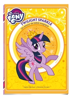 MY LITTLE PONY - TWILIGHT SPARKLE - UN AMOUR DE BEBE MAGIQUE - PREMIERE LECTURE - TOME 1