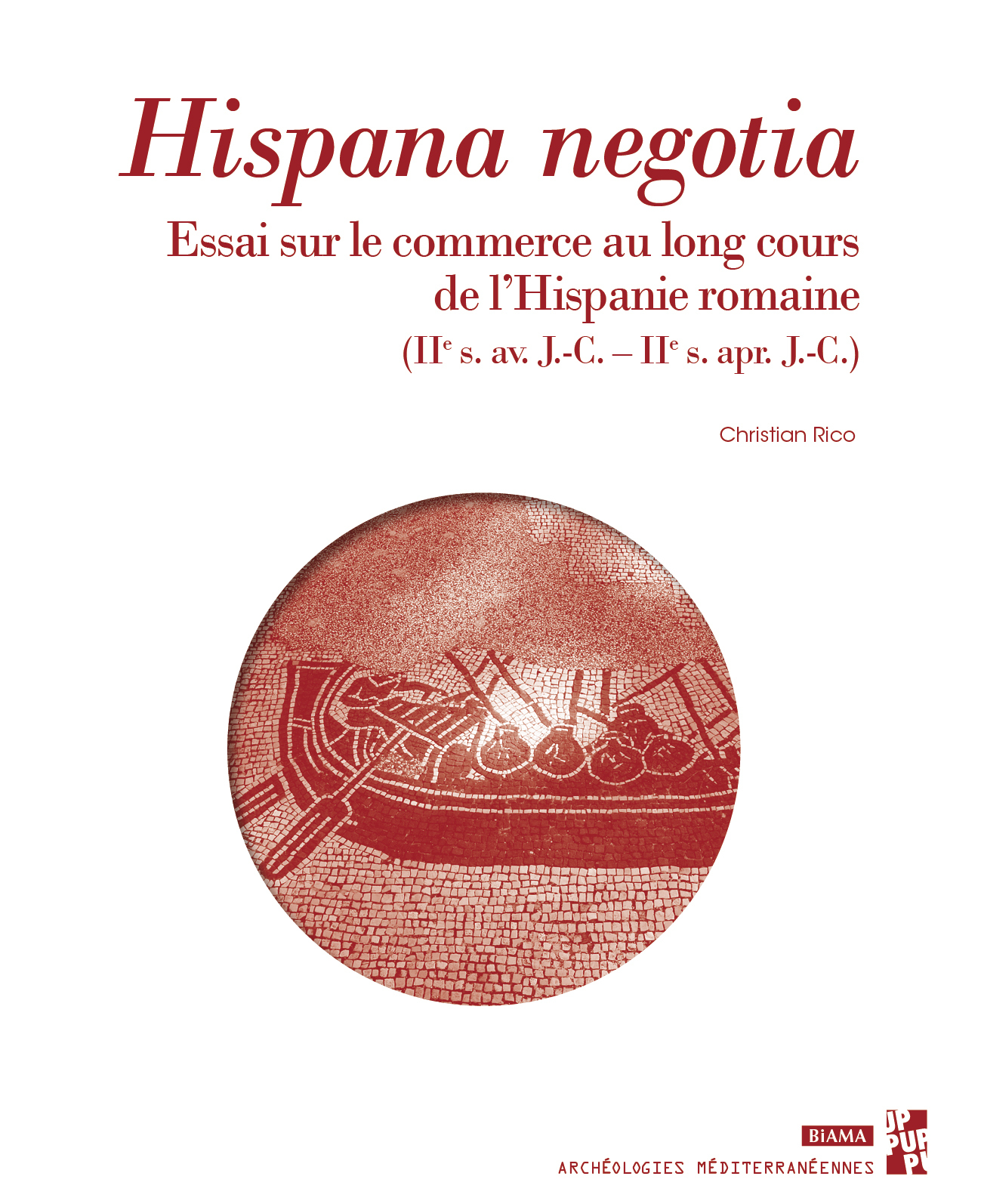 HISPANA NEGOTIA. ESSAI SUR LE COMMERCE AU LONG COURS DE L´HISPANIE ROMAINE - IIE S. AV. J.-C.IIE S.