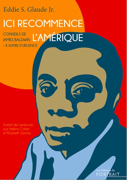 ICI RECOMMENCE L AMERIQUE, CONSEILS DE JAMES BALDWIN A SUIVRE D URGENCE