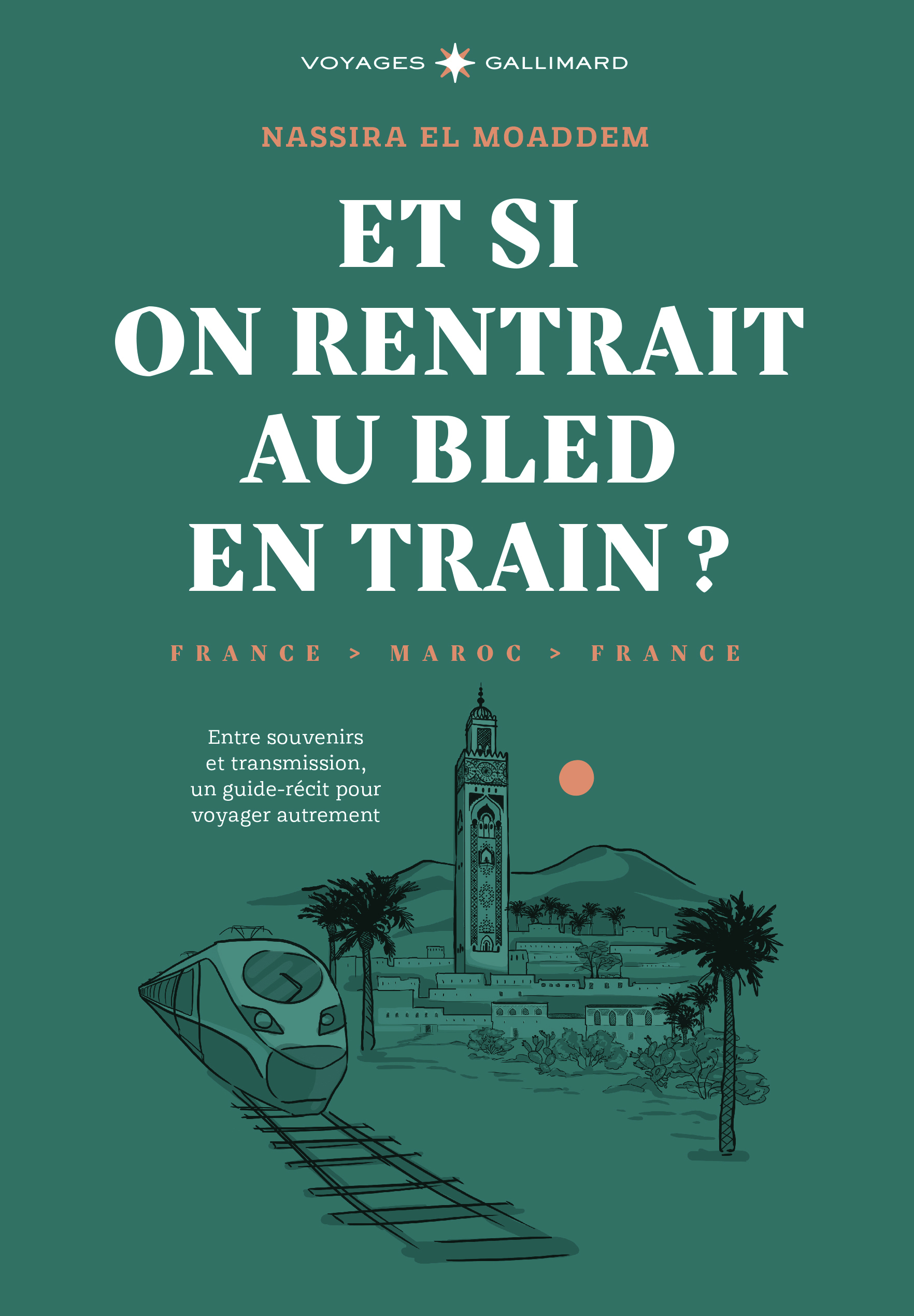 ET SI ON RENTRAIT AU BLED EN TRAIN ? - ENTRE SOUVENIRS ET TRANSMISSION, UN GUIDE-RECIT POUR VOYAGER
