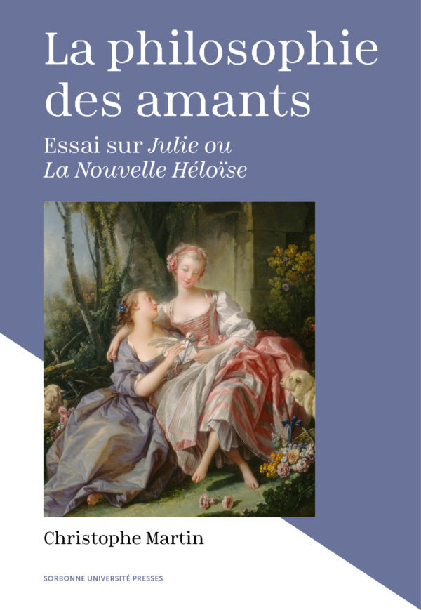 LA PHILOSOPHIE DES AMANTS - ESSAI SUR JULIE OU LA NOUVELLE HELOISE