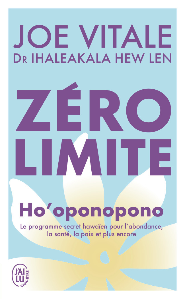 ZERO LIMITE - HO´OPONOPONO : LE PROGRAMME SECRET HAWAIEN POUR L´ABONDANCE, LA SANTE, LA PAIX ET PLUS