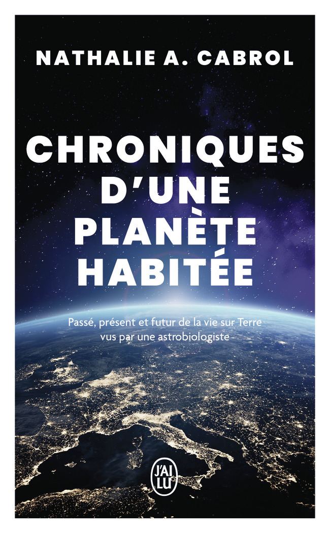 CHRONIQUES D´UNE PLANETE HABITEE - PASSE, PRESENT ET FUTUR DE LA VIE SUR TERRE VUS PAR UNE ASTROBIOL