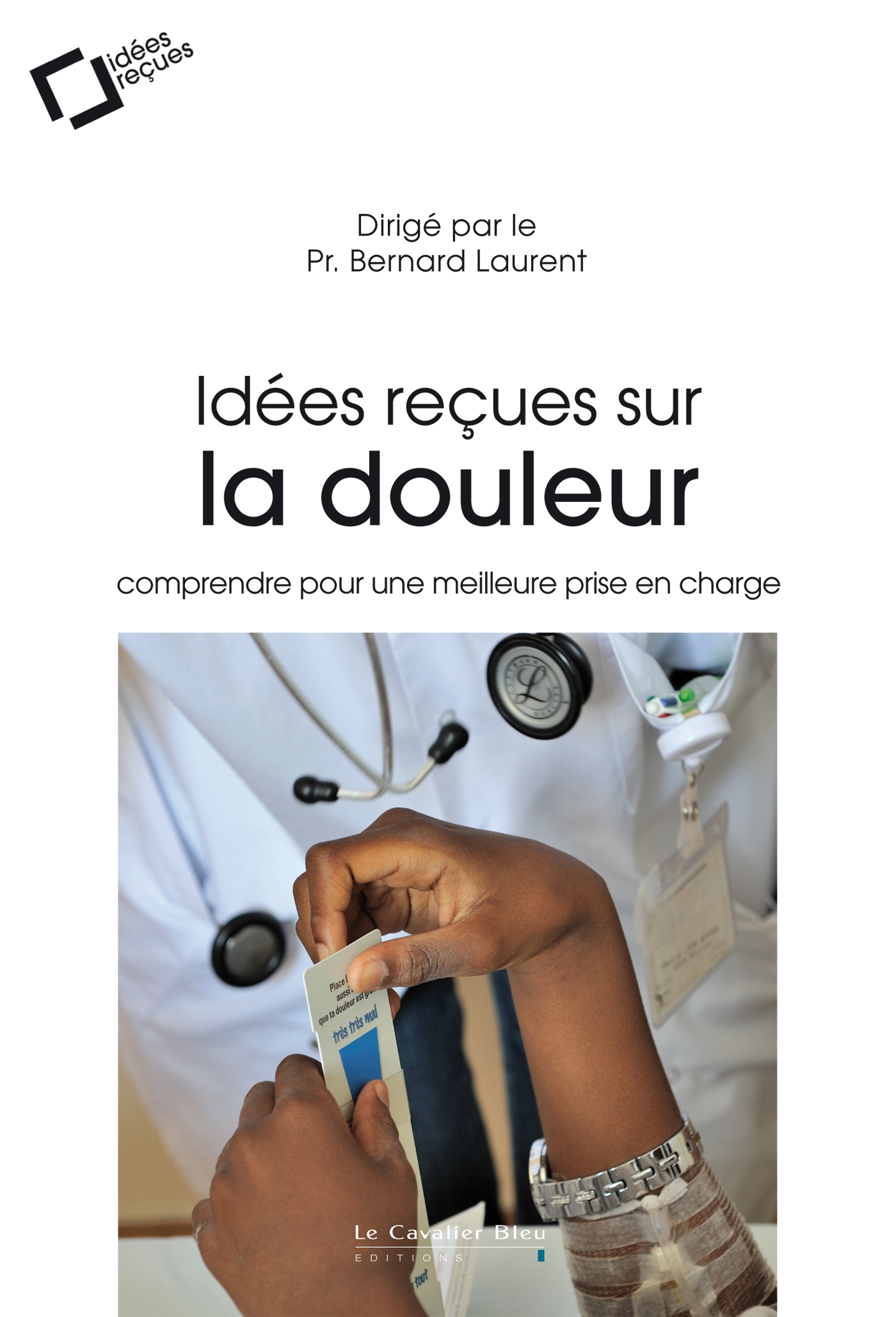IDEES RECUES SUR LA DOULEUR - COMPRENDRE POUR UNE MEILLEURE PRISE EN CHARGE