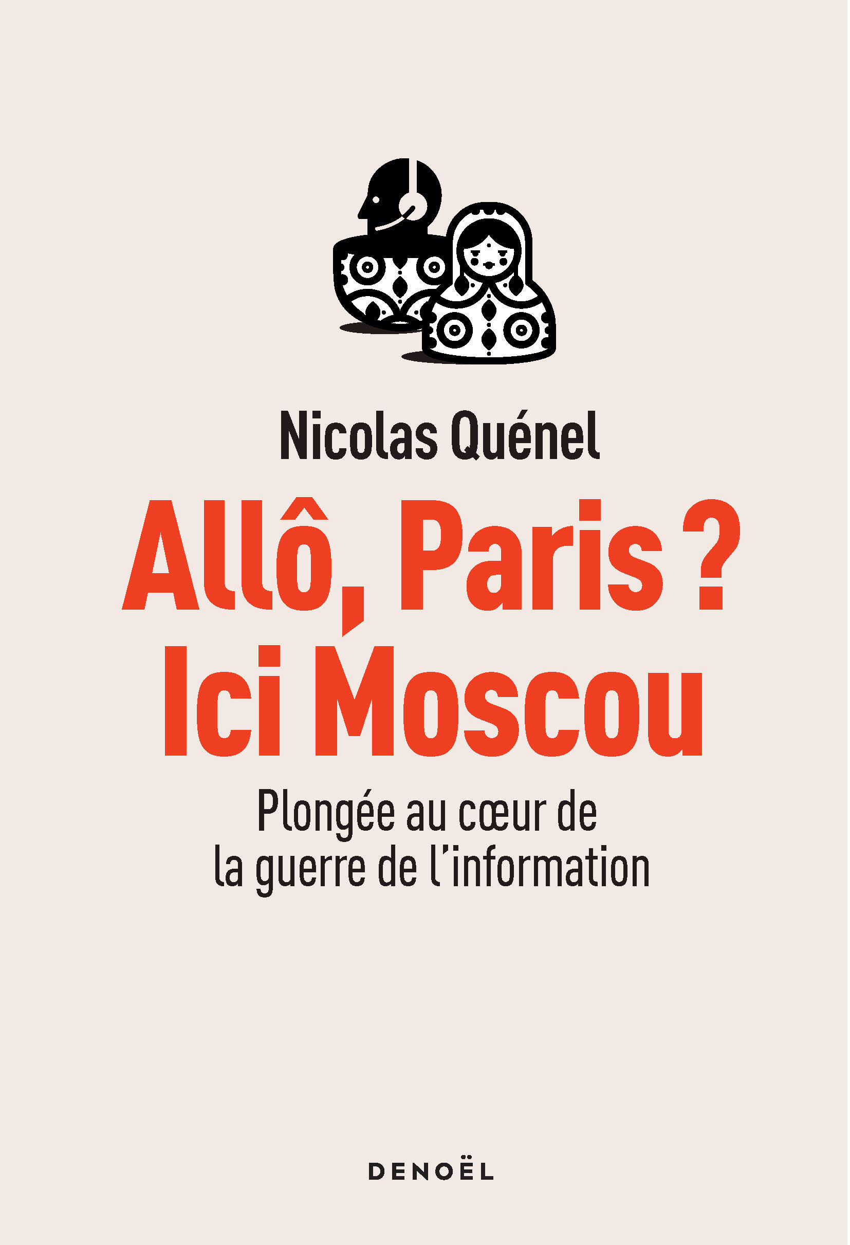 ALLO, PARIS ? ICI MOSCOU - PLONGEE AU COEUR DE LA GUERRE DE L´INFORMATION