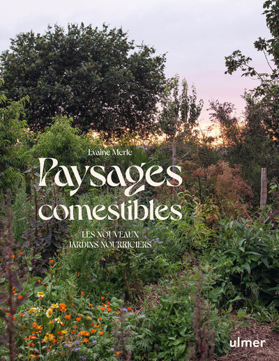 PAYSAGES COMESTIBLES - LES NOUVEAUX JARDINS NOURRICIERS