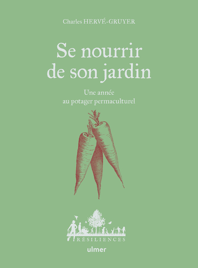 SE NOURRIR DE SON JARDIN - UNE ANNEE AU POTAGER PERMACULTURE