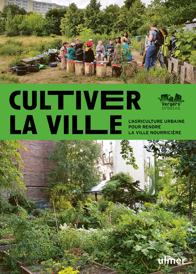 CULTIVER LA VILLE - L´AGRICULTURE URBAINE POUR RENDRE LA VILLE COMESTIBLE