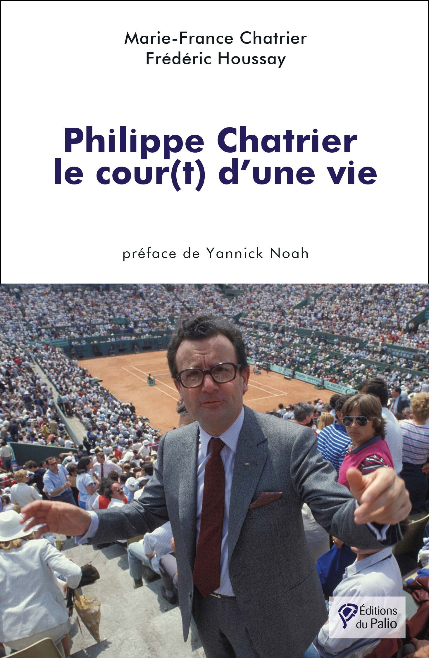 PHILIPPE CHATRIER : LE COUR(T) D UNE VIE