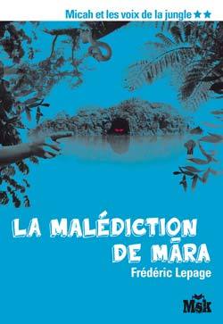 MALEDICTION DE MARA (MICAH ET LES VOIX DE LA JUNGLE TOME 2)