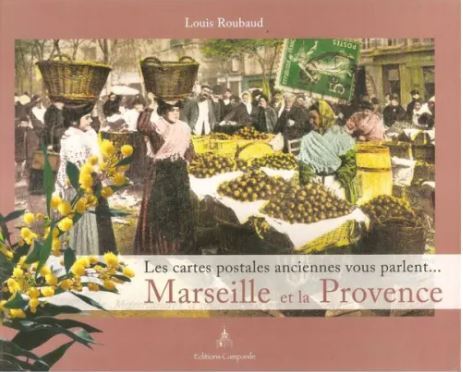 MARSEILLE ET LA PROVENCE - LES CARTES POSTALES ANCIENNES VOUS PARLENT