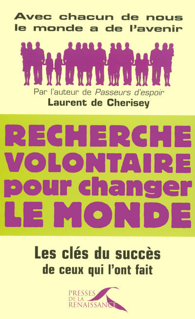 RECHERCHE VOLONTAIRE POUR CHANGER LE MONDE LES CLES DU SUCCES DE CEUX QUI L'ONT FAIT