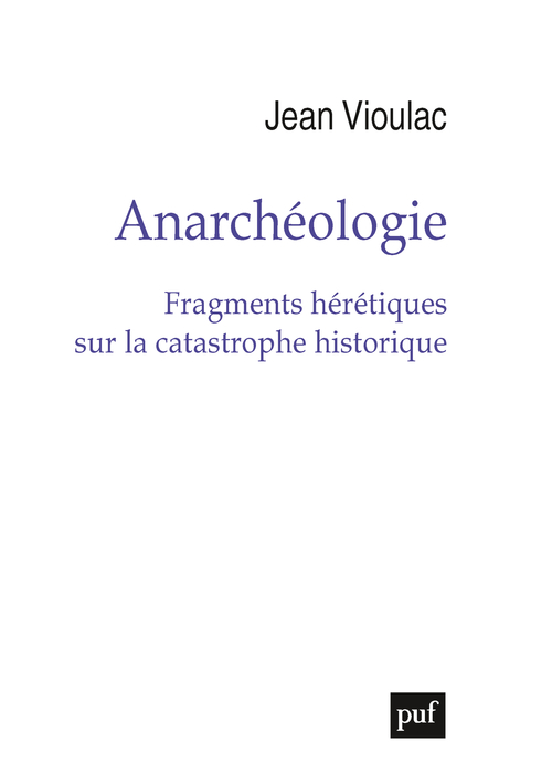 ANARCHEOLOGIE - FRAGMENTS HERETIQUES SUR LA CATASTROPHE HISTORIQUE