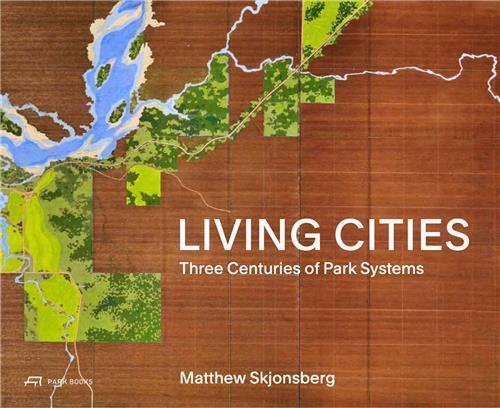 LIVING CITIES THREE CENTURIES OF PARK SYSTEMS /ANGLAIS