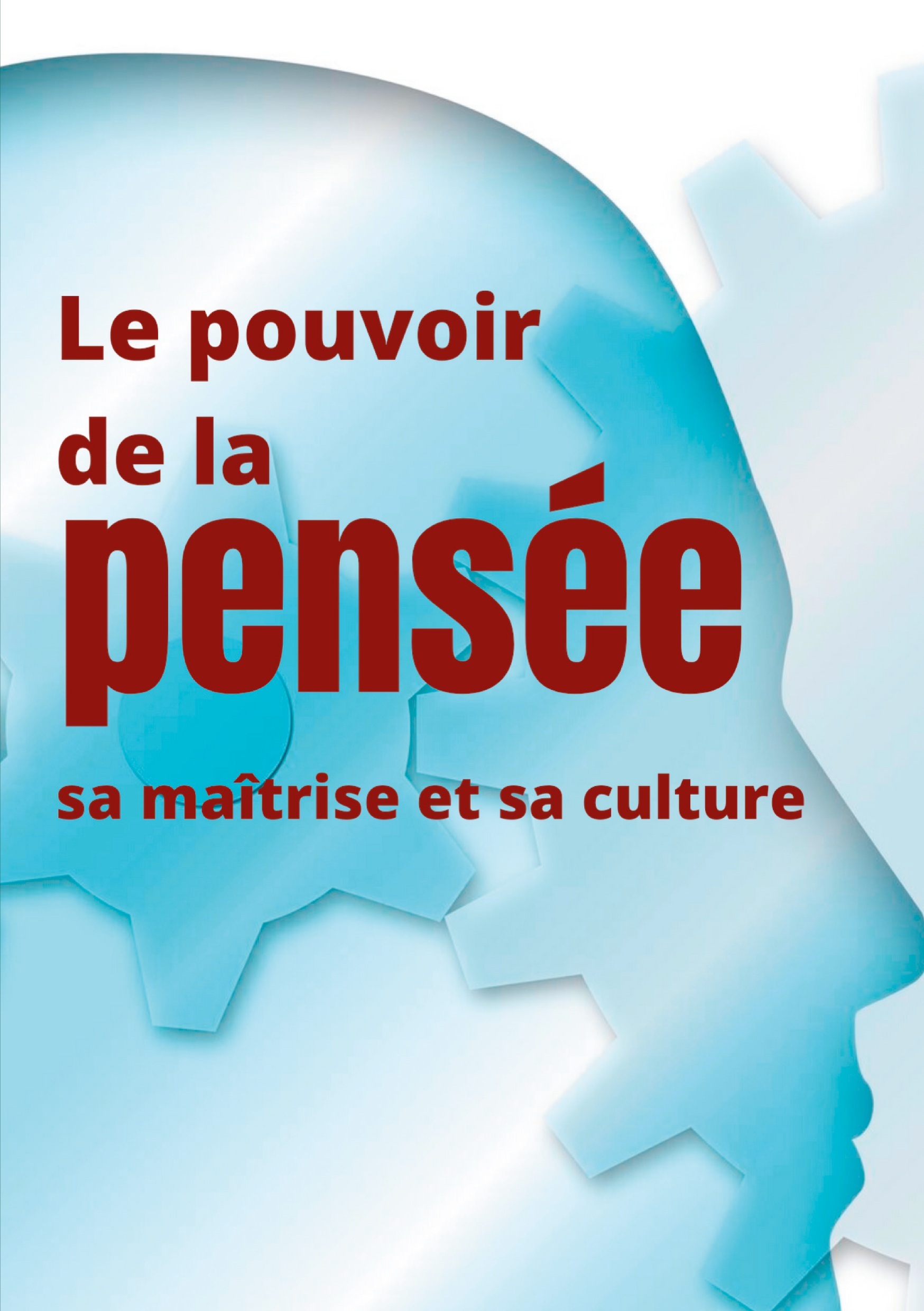 POUVOIR DE LA PENSEE, SA MAITRISE ET SA CULTURE - LES FACULTES INSOUPCON