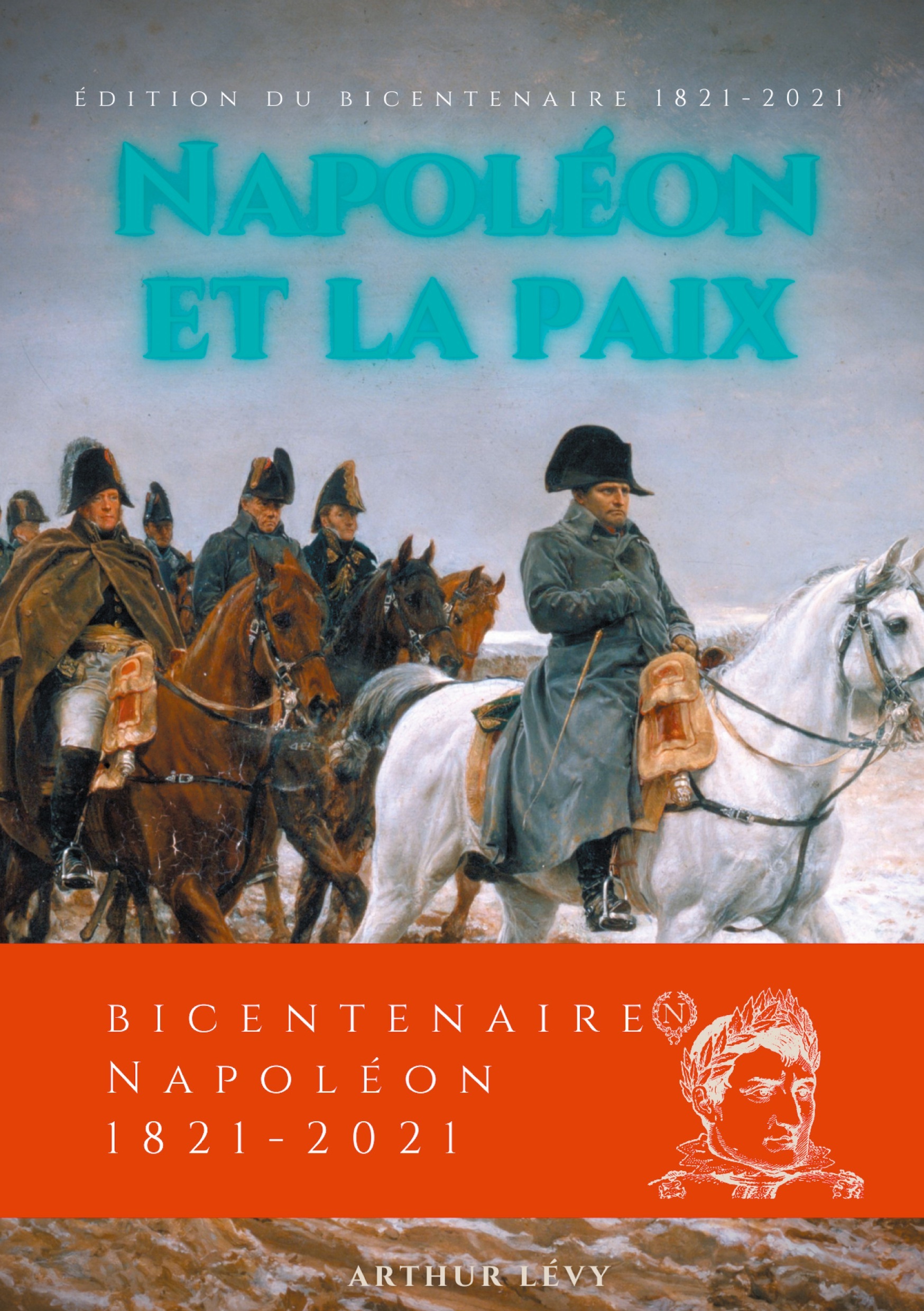 NAPOLEON ET LA PAIX - EDITION DU BICENTENAIRE NAPOLEON 1821-2021