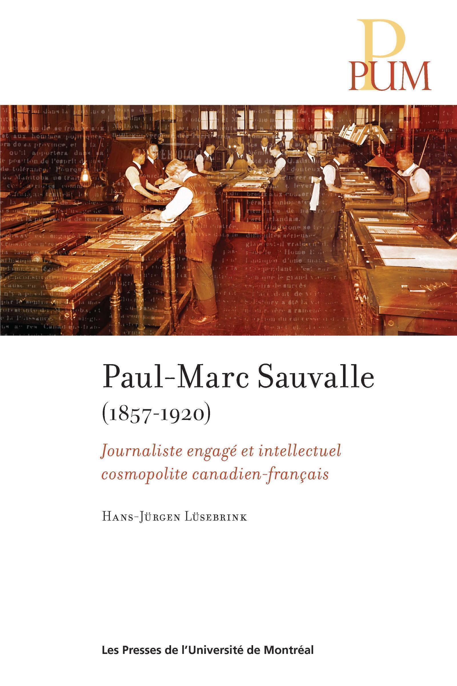 PAULMARC SAUVALLE (18571920) - JOURNALISTE ENGAGE ET INTELLECTUEL COSMOPOLITE CANADIEN-FRANCAIS