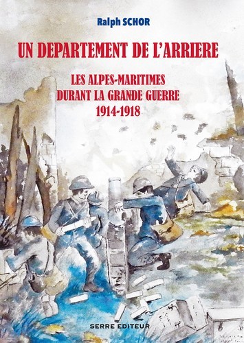 DEPARTEMENT DE L ARRIERE - LES ALPES-MARITIMES DURANT LA GRANDE GUERRE 1