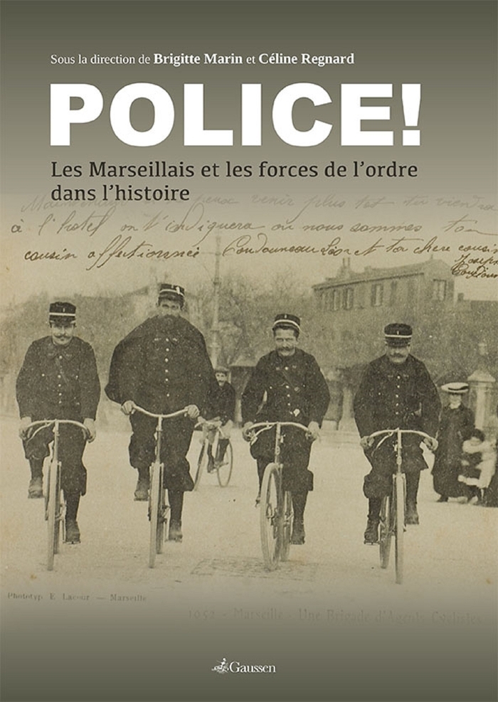 POLICE ! - LES MARSEILLAIS ET LES FORCES DE L´ORDRE DANS L´HISTOIRE