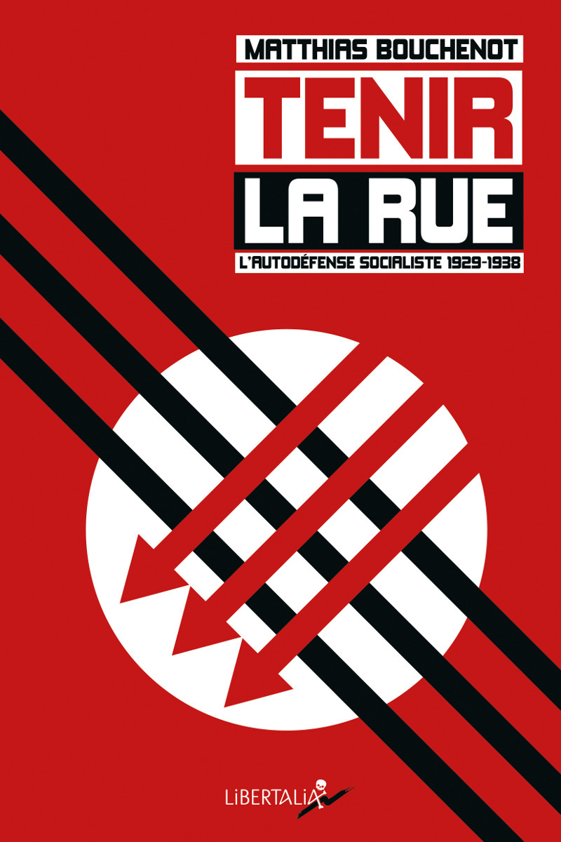TENIR LA RUE - L´AUTODEFENSE SOCIALISTE 1929-1938