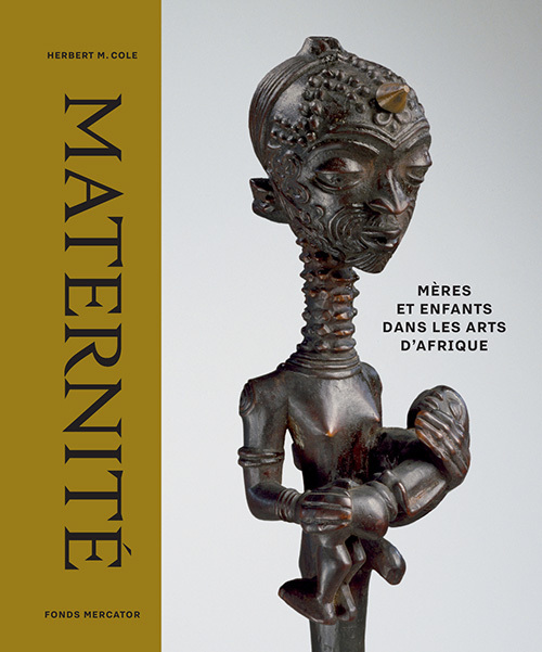 MATERNITE - MERES ET ENFANTS DANS LES ARTS D´AFRIQUE