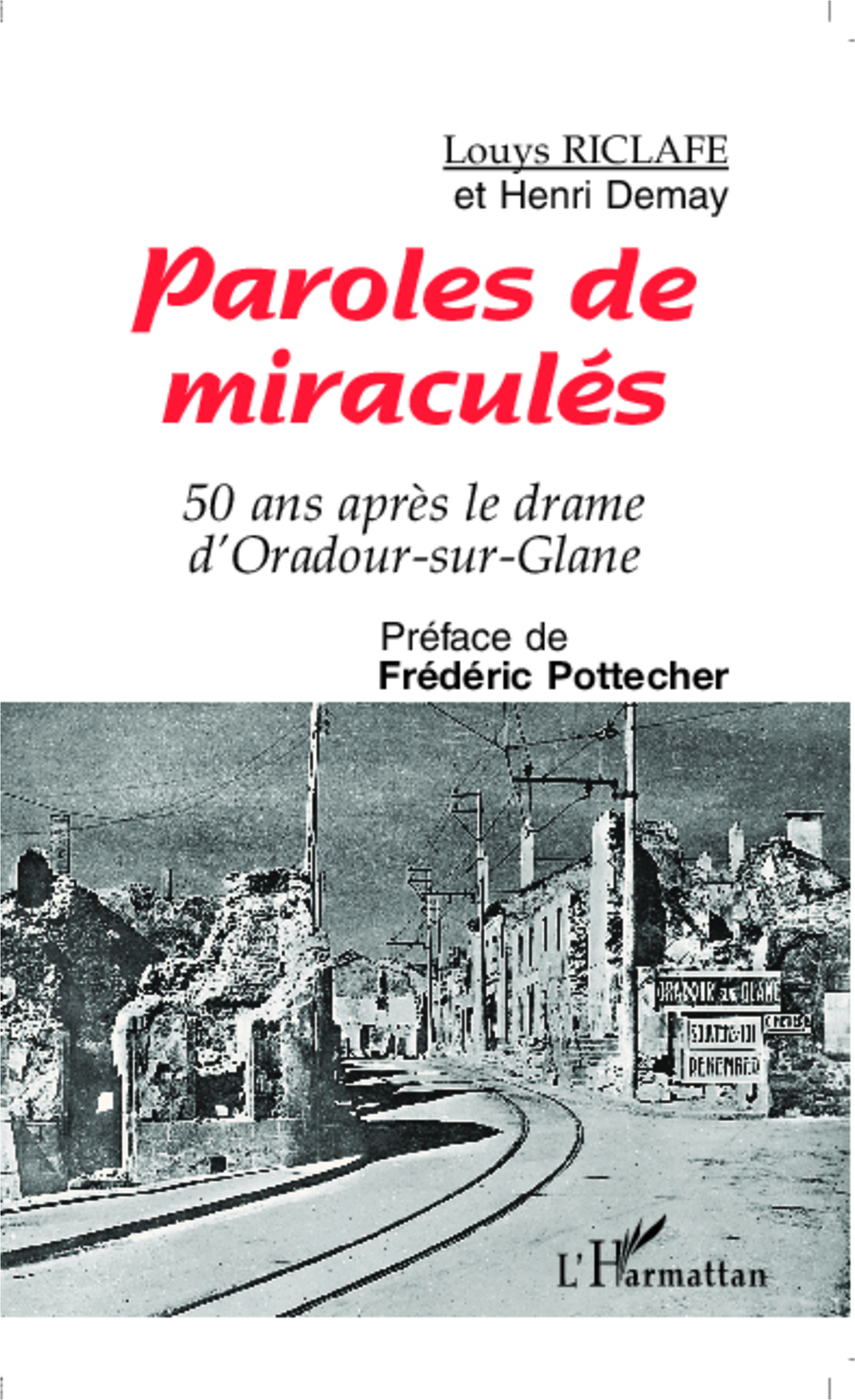 PAROLES DE MIRACULES. 50 ANS APRES LE DRAME D'ORADOUR
