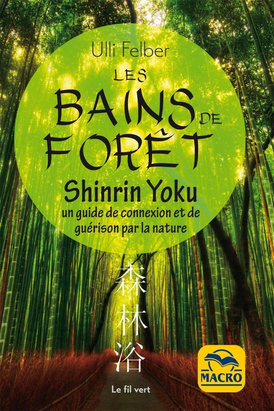 BAINS DE FORET SHINRIN YOKU - UN GUIDE DE CONNEXION ET DE GUERISON PAR LA NATURE