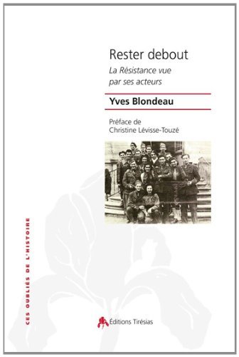 RESTER DEBOUT LA RESISTANCE VUE PAR SES ACTEURS