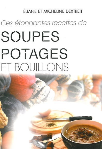 CES ETONNANTES RECETTES DE SOUPES, POTAGES ET BOUILLONS