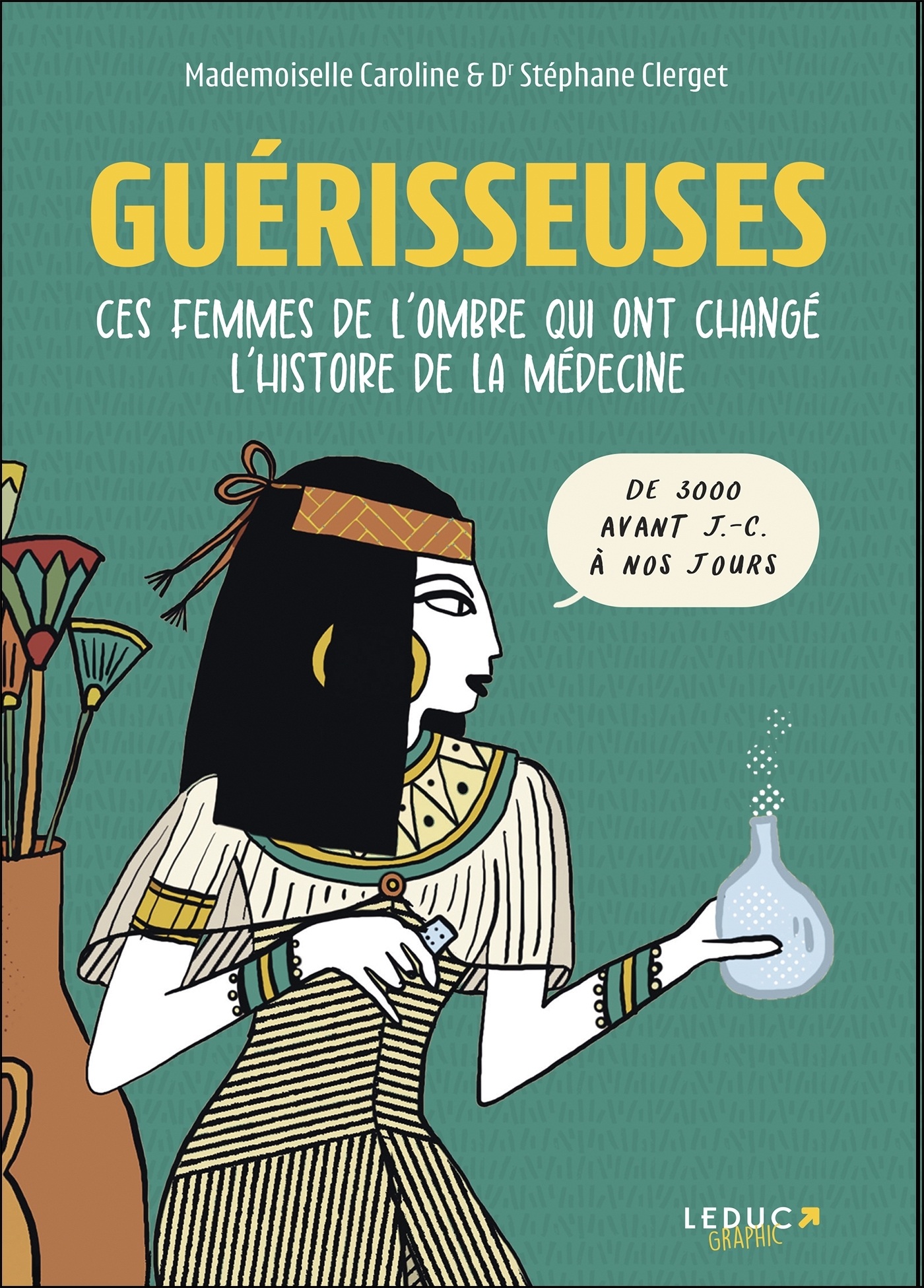 GUERISSEUSES - CES FEMMES DE L´OMBRE QUI ONT CHANGE L´HISTOIRE DE LA MEDECINE