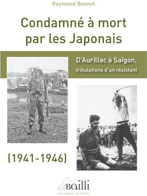 CONDAMNE A MORT PAR LES JAPONAIS - D AURILLAC A SAIGON