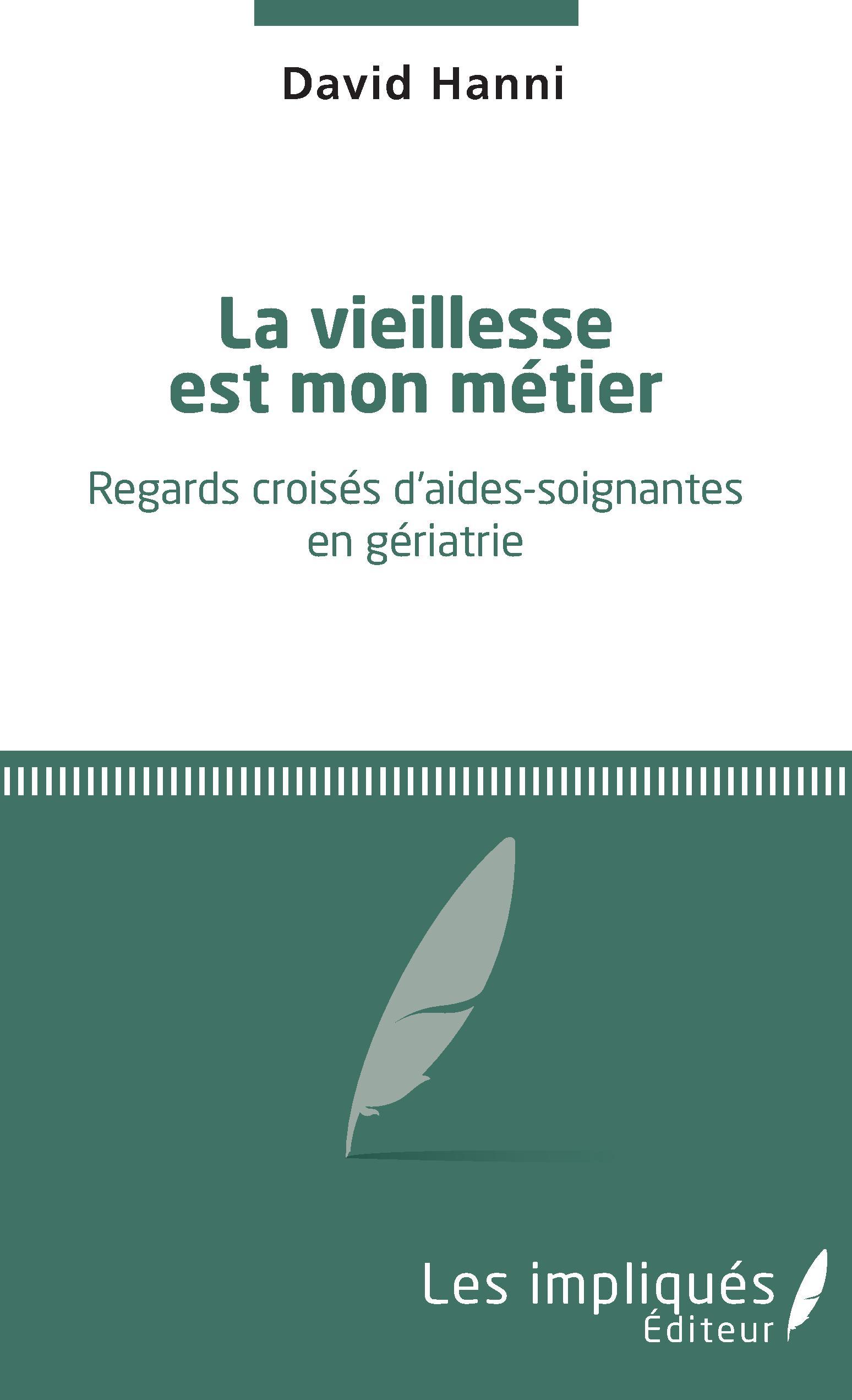 VIEILLESSE EST MON METIER (LA) REGARDS CROISES D´AIDES SOIGNANTES EN GERIATRIE