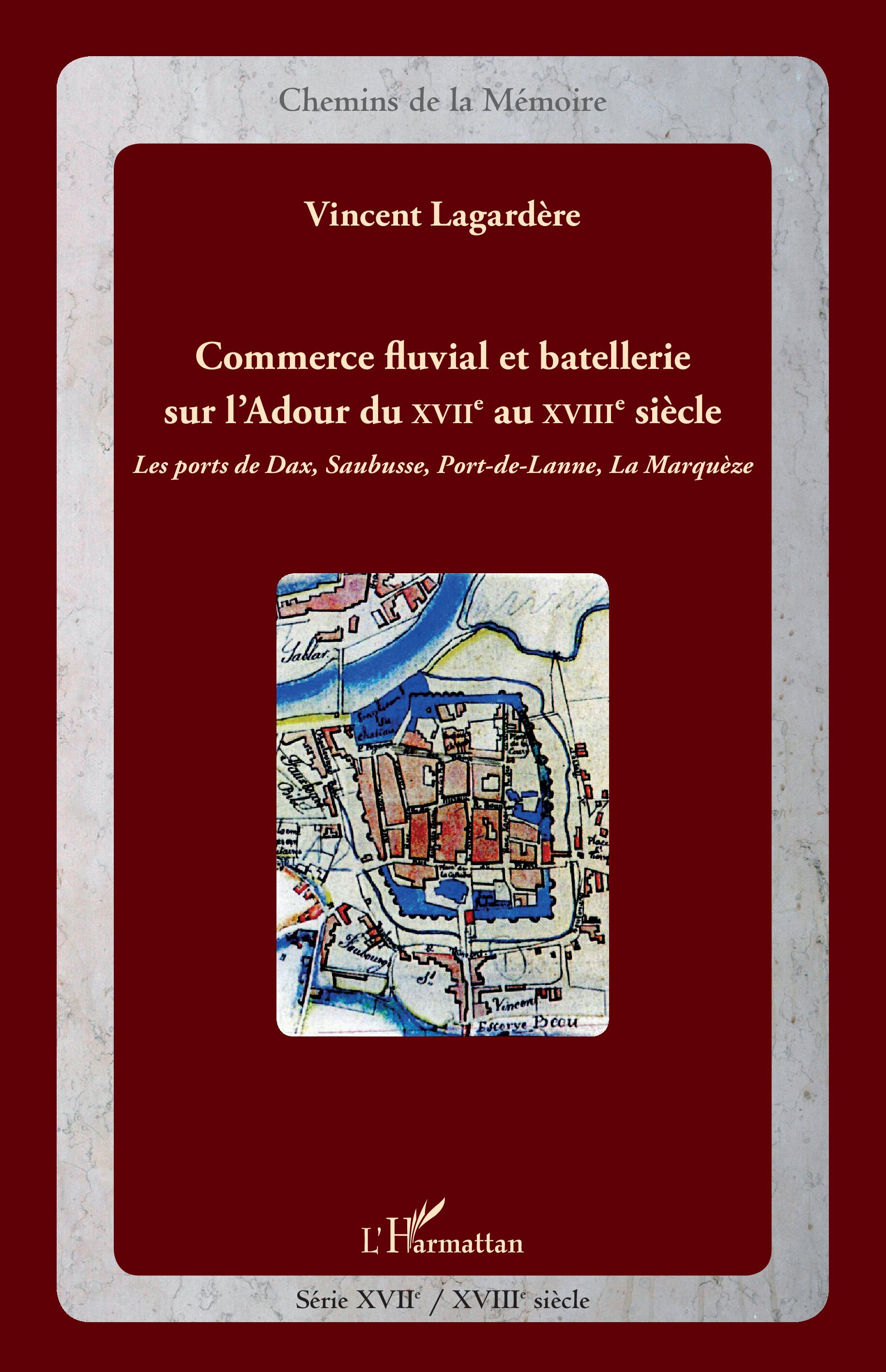 COMMERCE FLUVIAL ET BATELLERIE SUR L´ADOUR DU XVIIE AU XVIIIE SIECLE LES PORTS DE DAX SAUBUSSE PORT-
